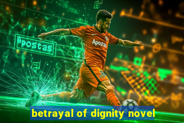 betrayal of dignity novel